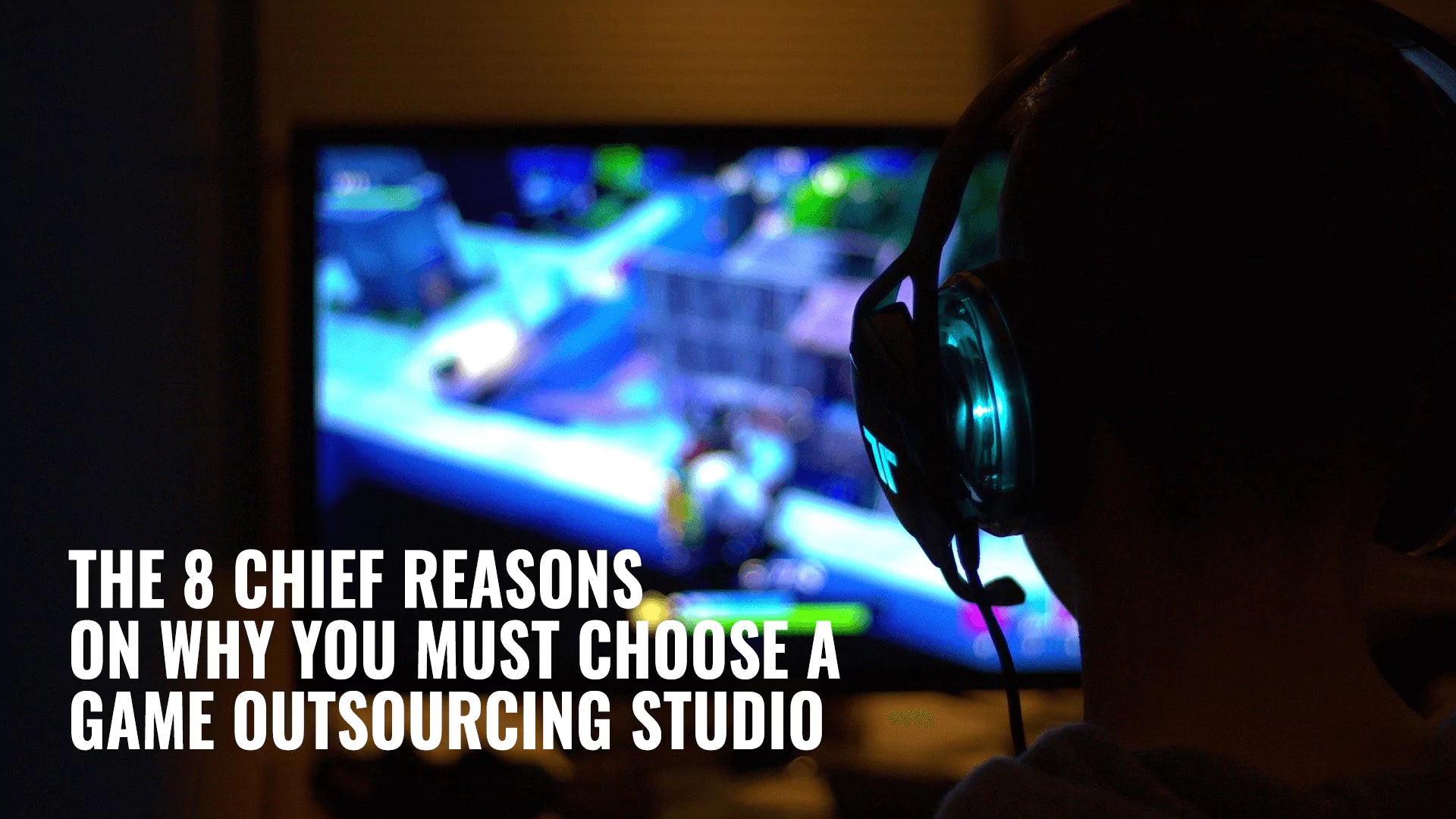 The 8 Chief Reasons on Why You Must Choose a Game Outsourcing Studio